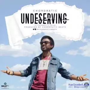 Chordratic - Undeserving (A Father’s Love)
